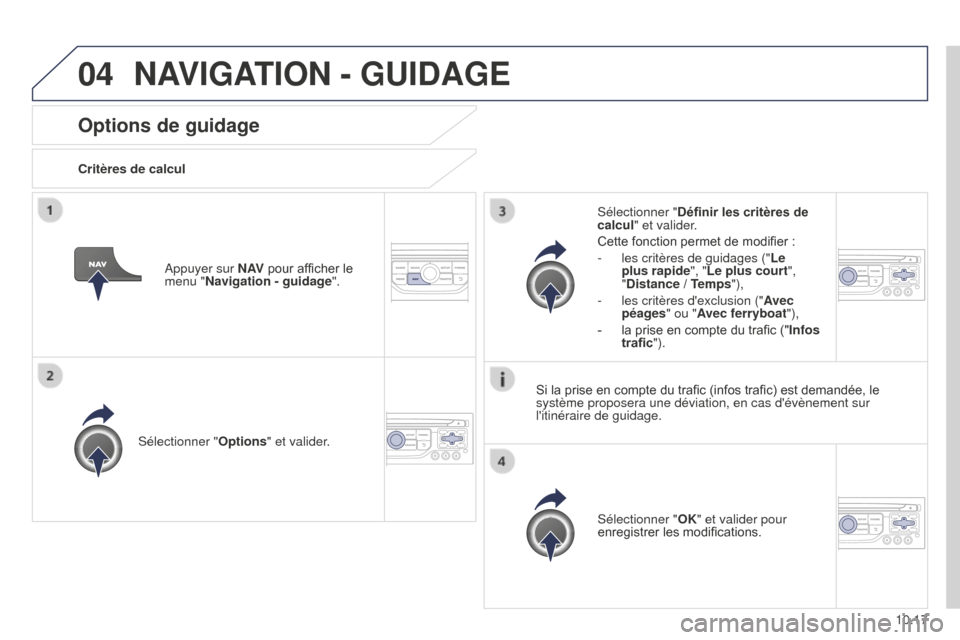 Peugeot Partner Tepee 2014.5 Manuel du propriétaire (in French) 04
10.17
Options de guidage
Critères de calculSélectionner " Options" et valider.
Sélectionner "OK" et valider pour
enregistrer les modifications.
Sélectionner "
Définir les critères de
calcul Peugeot Partner Tepee 2014.5 Manuel du propriétaire (in French) 04
10.17
Options de guidage
Critères de calculSélectionner " Options" et valider.
Sélectionner "OK" et valider pour
enregistrer les modifications.
Sélectionner "
Définir les critères de
calcul
