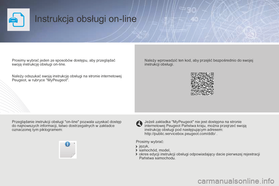 Peugeot Partner Tepee 2014.5 Instrukcja Obsługi (in Polish) Instrukcja obsługi on-line
Prosimy wybrać jeden ze sposobów dostępu, aby przeglądać
swoją instrukcję obsługi on-line.
Przeglądanie instrukcji obsługi "on-line" pozwala uzyskać dostęp
do Peugeot Partner Tepee 2014.5 Instrukcja Obsługi (in Polish) Instrukcja obsługi on-line
Prosimy wybrać jeden ze sposobów dostępu, aby przeglądać
swoją instrukcję obsługi on-line.
Przeglądanie instrukcji obsługi "on-line" pozwala uzyskać dostęp
do