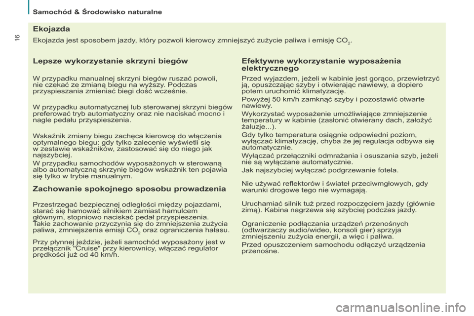 Peugeot Partner Tepee 2014.5 Instrukcja Obsługi (in Polish) 16Ekojazda jest sposobem jazdy, który pozwoli kierowcy zmniejszyć zużycie paliwa i emisję CO2.
Ekojazda
Lepsze wykorzystanie skrzyni biegów
W przypadku manualnej skrzyni biegów ruszać powoli,
Peugeot Partner Tepee 2014.5 Instrukcja Obsługi (in Polish) 16Ekojazda jest sposobem jazdy, który pozwoli kierowcy zmniejszyć zużycie paliwa i emisję CO2.
Ekojazda
Lepsze wykorzystanie skrzyni biegów
W przypadku manualnej skrzyni biegów ruszać powoli,