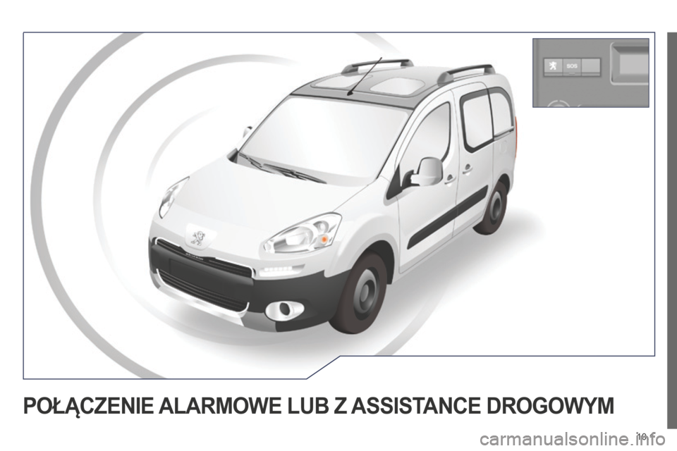 Peugeot Partner Tepee 2014.5 Instrukcja Obsługi (in Polish) 10.1
Partner_2_VP_pl_Chap10a_BTA_ed02-2014
POŁĄCZENIE ALARMOWE LUB Z ASSIST ANCE DROGOWYM Peugeot Partner Tepee 2014.5 Instrukcja Obsługi (in Polish) 10.1
Partner_2_VP_pl_Chap10a_BTA_ed02-2014
POŁĄCZENIE ALARMOWE LUB Z ASSIST ANCE DROGOWYM