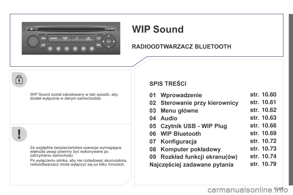 Peugeot Partner Tepee 2014.5 Instrukcja Obsługi (in Polish) 10.59
Partner_2_VP_pl_Chap10c_RD45_ed02_2014
WIP Sound
WIP Sound został zakodowany w taki sposób, aby
działał wyłącznie w danym samochodzie.
Ze względów bezpieczeństwa operacje wymagające
Peugeot Partner Tepee 2014.5 Instrukcja Obsługi (in Polish) 10.59
Partner_2_VP_pl_Chap10c_RD45_ed02_2014
WIP Sound
WIP Sound został zakodowany w taki sposób, aby
działał wyłącznie w danym samochodzie.
Ze względów bezpieczeństwa operacje wymagające