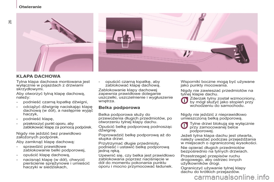 Peugeot Partner Tepee 2014.5  Instrukcja Obsługi (in Polish) 26
Partner_2_VP_pl_Chap03_Pret-a-partir_ed02-2014
KLAPA DACHOWABelka podporowa
Belka podporowa służy do 
przewożenia długich przedmiotów, po 
otworzeniu tylnej klapy dachu.
Opuścić belkę podpo