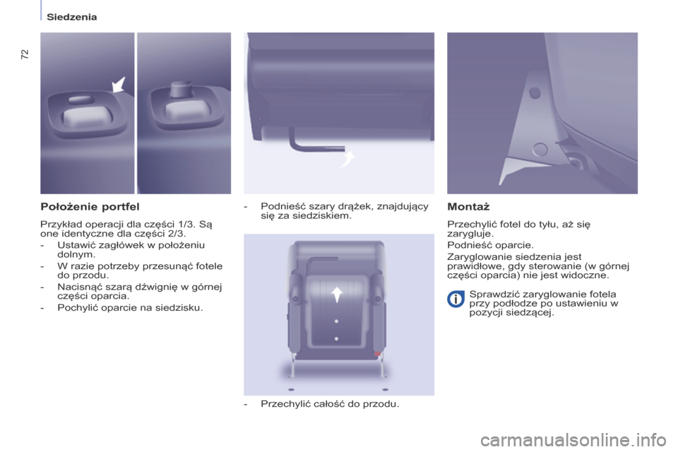 Peugeot Partner Tepee 2014.5  Instrukcja Obsługi (in Polish) 72
Partner_2_VP_pl_Chap04_Ergonomie_ed02-2014
Położenie portfel
Przykład operacji dla części 1/3. Są 
one identyczne dla części 2/3.
- 
Ustawić zagłówek w położeniu 
dolnym.
-

 
W razie 