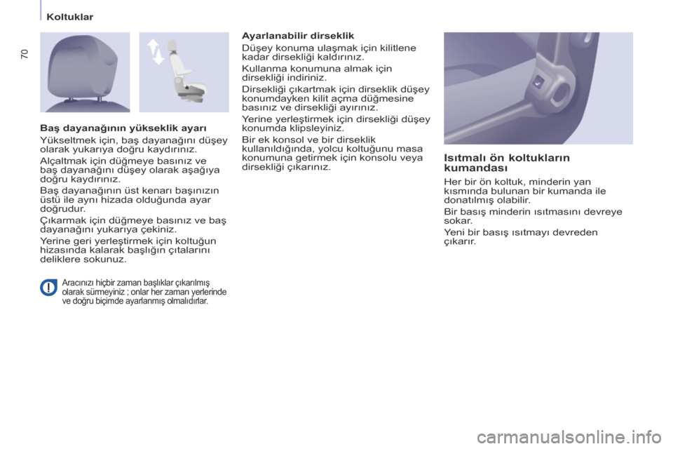 Peugeot Partner Tepee 2014.5 Kullanım Kılavuzu (in Turkish) 70
Partner_2_VP_tr_Chap04_Ergonomie_ed02-2014
Aracınızı hiçbir zaman başlıklar çıkarılmış
olarak sürmeyiniz ; onlar her zaman yerlerinde
ve doğru biçimde ayarlanmış olmalıdırlar. Peugeot Partner Tepee 2014.5 Kullanım Kılavuzu (in Turkish) 70
Partner_2_VP_tr_Chap04_Ergonomie_ed02-2014
Aracınızı hiçbir zaman başlıklar çıkarılmış
olarak sürmeyiniz ; onlar her zaman yerlerinde
ve doğru biçimde ayarlanmış olmalıdırlar.