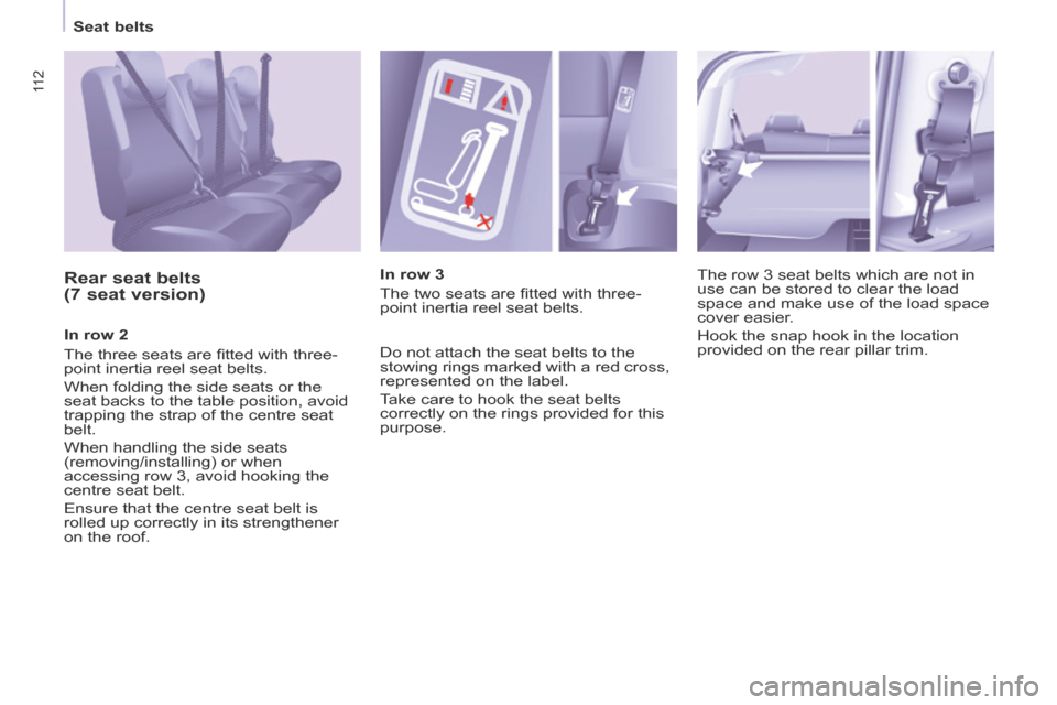 Peugeot Partner Tepee 2014 Owners Manual 11 2
Seat belts
Rear seat belts
(7 seat version)
In row 2
The three seats are fi tted with three-
point inertia reel seat belts.
When folding the side seats or the
seat backs t Peugeot Partner Tepee 2014 Owners Manual 11 2
Seat belts
Rear seat belts
(7 seat version)
In row 2
The three seats are fi tted with three-
point inertia reel seat belts.
When folding the side seats or the
seat backs t