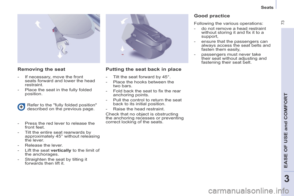 Peugeot Partner Tepee 2014 Manual PDF Seats
73
EASE OF U
SE and
COMFORT
3
Removing the seat
- If necessary, move the front seats forward and lower the head
restraint.
- Place the seat in the fully folded posit Peugeot Partner Tepee 2014 Manual PDF Seats
73
EASE OF U
SE and
COMFORT
3
Removing the seat
- If necessary, move the front seats forward and lower the head
restraint.
- Place the seat in the fully folded posit