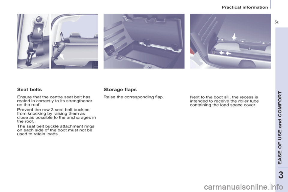 Peugeot Partner Tepee 2014 Owners Manual Practical information
97
EASE OF U
SE and
COMFORT
3
Storage flaps
Raise the corresponding fl ap. Next to the boot sill, the recess is
intended to receive the roller tube
containing t Peugeot Partner Tepee 2014 Owners Manual Practical information
97
EASE OF U
SE and
COMFORT
3
Storage flaps
Raise the corresponding fl ap. Next to the boot sill, the recess is
intended to receive the roller tube
containing t