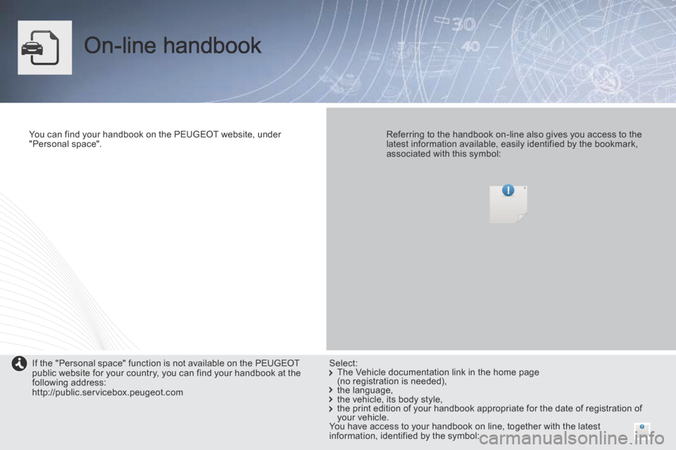 Peugeot Partner Tepee 2014  Owners Manual - RHD (UK, Australia)  On-line  handbook  
  You can find your handbook on the PEUGEOT website, under "Personal  space".      Referring to the handbook on-line also gives you access to the latest information available, eas