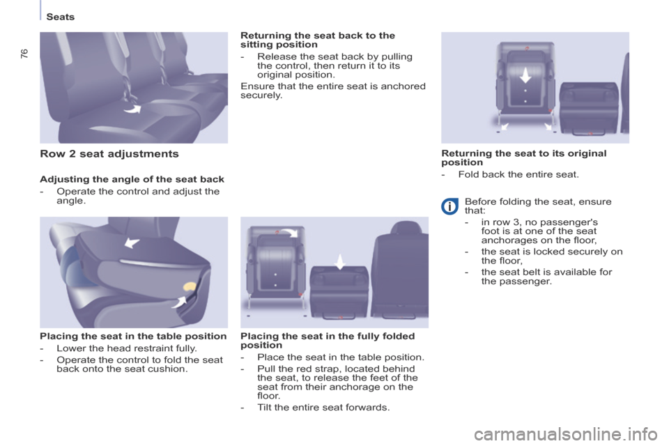 Peugeot Partner Tepee 2014  Owners Manual - RHD (UK, Australia)    Seats   
76
  Adjusting the angle of the seat back 
   -   Operate the control and adjust the angle.   
  Placing the seat in the table position 
   -   Lower  the  head  restraint  fully. 
  -   O
