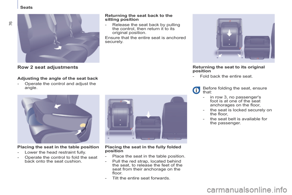 Peugeot Partner Tepee 2014  Owners Manual - RHD (UK, Australia)    Seats   
76
  Adjusting the angle of the seat back 
   -   Operate the control and adjust the angle.   
  Placing the seat in the table position 
   -   Lower  the  head  restraint  fully. 
  -   O