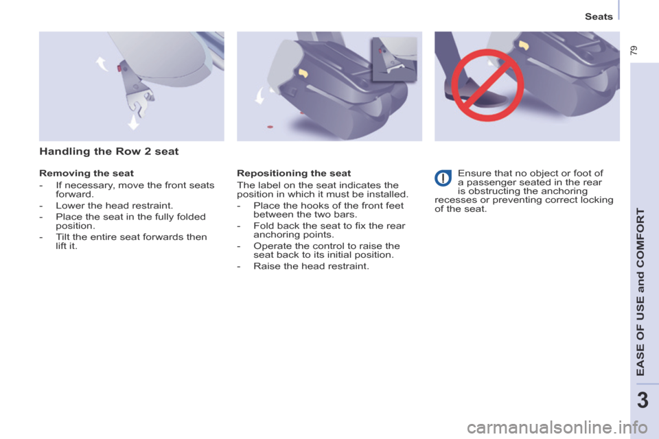 Peugeot Partner Tepee 2014   - RHD (UK, Australia) Manual Online    Seats   
 79
EASE OF U
SE and
 COMFORT
3
  Removing  the  seat 
   -   If necessary, move the front seats forward. 
  -   Lower  the  head  restraint. 
  -   Place the seat in the fully folded  pos