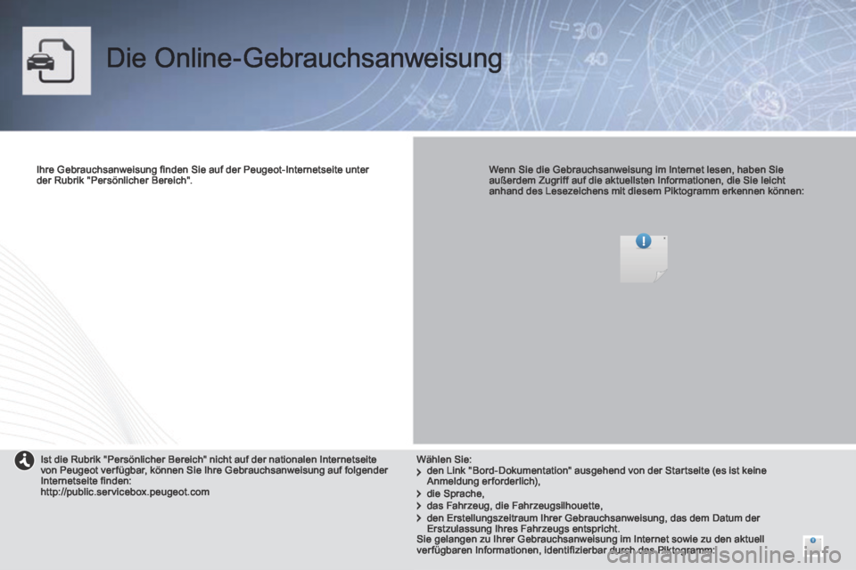 Peugeot Partner Tepee 2014  Betriebsanleitung (in German)  Die  Online-Gebrauchsanweisung  
  Ihre Gebrauchsanweisung finden Sie auf der Peugeot-Internetseite unter der  Rubrik  "Persönlicher  Bereich".      Wenn Sie die Gebrauchsanweisung im Internet lesen