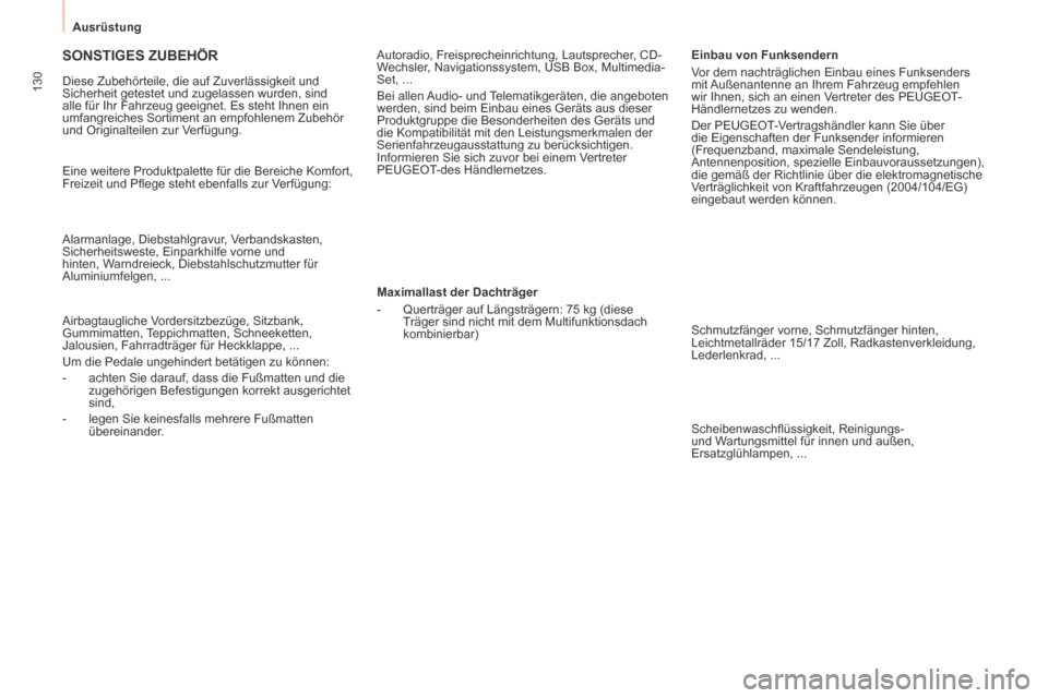 Peugeot Partner Tepee 2014  Betriebsanleitung (in German)    Ausrüstung   
130
 SONSTIGES  ZUBEHÖR 
 Diese Zubehörteile, die auf Zuverlässigkeit und 
Sicherheit getestet und zugelassen wurden, sind 
alle für Ihr Fahrzeug geeignet. Es steht Ihnen ein 
um