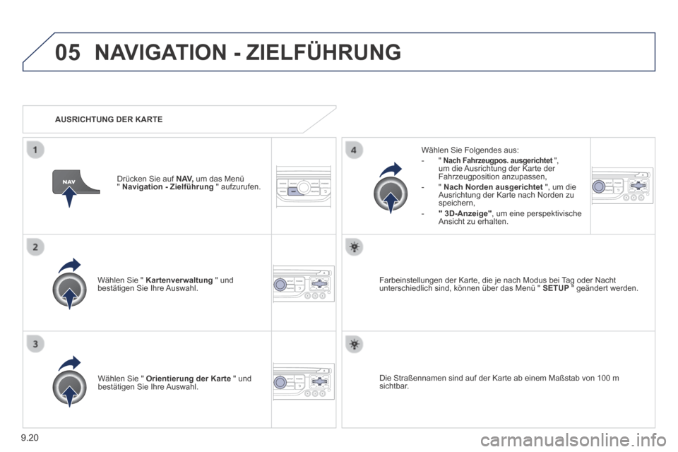 Peugeot Partner Tepee 2014 Betriebsanleitung (in German) 9.20
05 NAVIGATION - ZIELFÜHRUNG
Wählen Sie " Kartenverwaltung " und bestätigen Sie Ihre Auswahl.
Wählen Sie Folgendes aus: - " Nach Fahrzeugpos. ausgerichtet "Nach Fahrzeugpos. a Peugeot Partner Tepee 2014 Betriebsanleitung (in German) 9.20
05 NAVIGATION - ZIELFÜHRUNG
Wählen Sie " Kartenverwaltung " und bestätigen Sie Ihre Auswahl.
Wählen Sie Folgendes aus: - " Nach Fahrzeugpos. ausgerichtet "Nach Fahrzeugpos. a