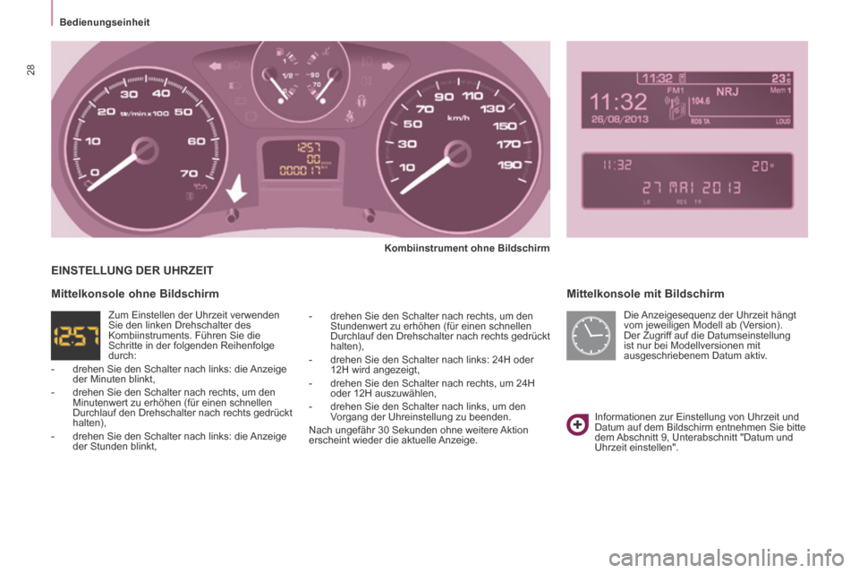 Peugeot Partner Tepee 2014 Betriebsanleitung (in German) Bedienungseinheit
28
Mittelkonsole mit Bildschirm
Kombiinstrument ohne Bildschirm
- drehen Sie den Schalter nach rechts, um den Stundenwert zu erhöhen (für einen schnellen
Durch Peugeot Partner Tepee 2014 Betriebsanleitung (in German) Bedienungseinheit
28
Mittelkonsole mit Bildschirm
Kombiinstrument ohne Bildschirm
- drehen Sie den Schalter nach rechts, um den Stundenwert zu erhöhen (für einen schnellen
Durch
