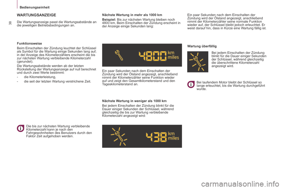 Peugeot Partner Tepee 2014  Betriebsanleitung (in German)    Bedienungseinheit   
38
 WARTUNGSANZEIGE 
 Die Wartungsanzeige passt die Wartungsabstände an 
die jeweiligen Betriebsbedingungen an.    Nächste Wartung in mehr als 1000 km 
  Beispiel:  Bis zur n