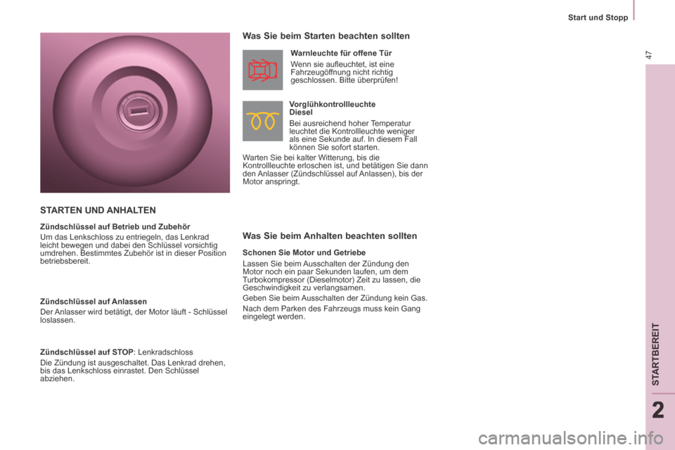 Peugeot Partner Tepee 2014  Betriebsanleitung (in German) 2
   Start  und  Stopp   
47
STARTBEREIT
222
  Was Sie beim Anhalten beachten sollten    Was Sie beim Starten beachten sollten 
  Vorglühkontrollleuchte 
Diesel 
 Bei ausreichend hoher Temperatur 
le