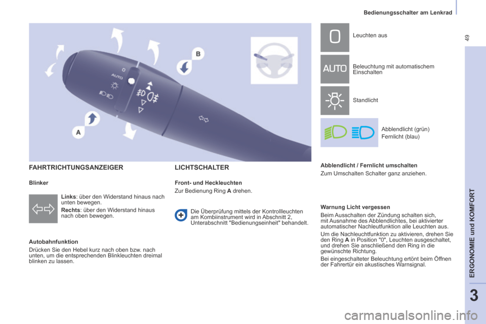 Peugeot Partner Tepee 2014  Betriebsanleitung (in German)  49
   Bedienungsschalter  am  Lenkrad   
ERGONOMIE
 und
 KOMFORT
3
    FAHRTRICHTUNGSANZEIGER 
  Autobahnfunktion 
 Drücken Sie den Hebel kurz nach oben bzw. nach 
unten, um die entsprechenden Blink