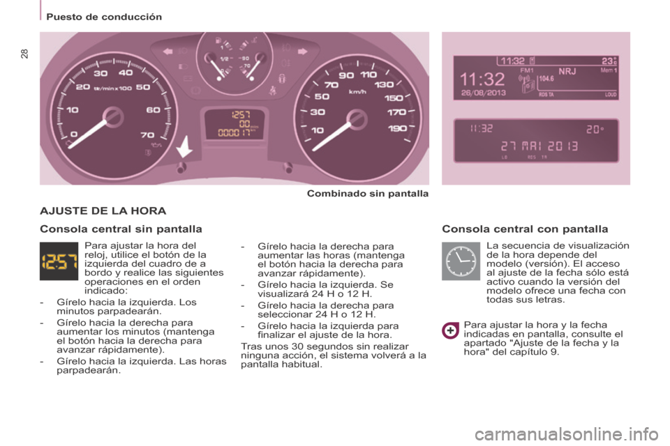 Peugeot Partner Tepee 2014 Manual del propietario (in Spanish) Puesto de conducción
28
Consola central con pantalla
Combinado sin pantalla
- Gírelo hacia la derecha para aumentar las horas (mantenga
el botón hacia la derecha para
avanzar Peugeot Partner Tepee 2014 Manual del propietario (in Spanish) Puesto de conducción
28
Consola central con pantalla
Combinado sin pantalla
- Gírelo hacia la derecha para aumentar las horas (mantenga
el botón hacia la derecha para
avanzar