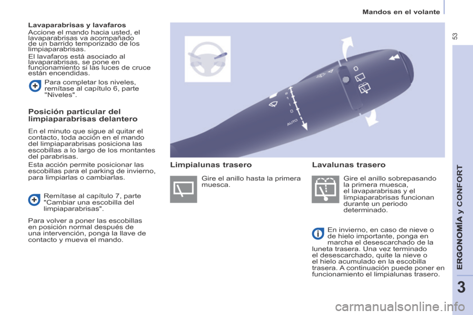 Peugeot Partner Tepee 2014 Manual del propietario (in Spanish) 53
Mandos en el volante
ERGONOMÍA
y C
ERGONOMÍA
y C
ERGONOMÍA
ONFORT
3
Lavaparabrisas y lavafaros
Accione el mando hacia usted, el
lavaparabrisas va acompañado
de un barrido te Peugeot Partner Tepee 2014 Manual del propietario (in Spanish) 53
Mandos en el volante
ERGONOMÍA
y C
ERGONOMÍA
y C
ERGONOMÍA
ONFORT
3
Lavaparabrisas y lavafaros
Accione el mando hacia usted, el
lavaparabrisas va acompañado
de un barrido te