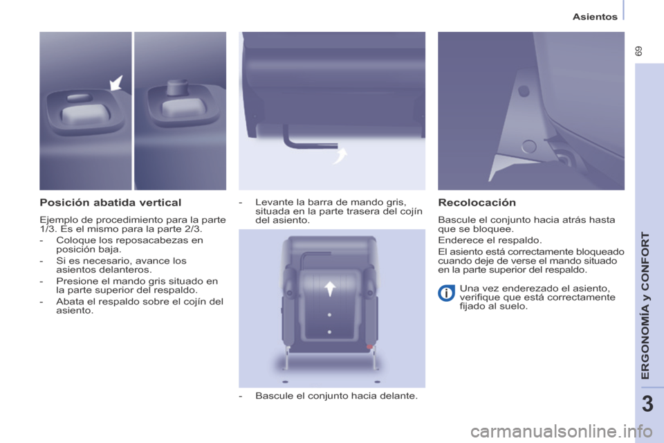 Peugeot Partner Tepee 2014 Manual del propietario (in Spanish) Asientos
69
ERGONOMÍA
y C
ERGONOMÍA
y C
ERGONOMÍA
ONFORT
3
Posición abatida vertical
Ejemplo de procedimiento para la parte
1/3. Es el mismo para la parte 2/3.
- Coloque los Peugeot Partner Tepee 2014 Manual del propietario (in Spanish) Asientos
69
ERGONOMÍA
y C
ERGONOMÍA
y C
ERGONOMÍA
ONFORT
3
Posición abatida vertical
Ejemplo de procedimiento para la parte
1/3. Es el mismo para la parte 2/3.
- Coloque los