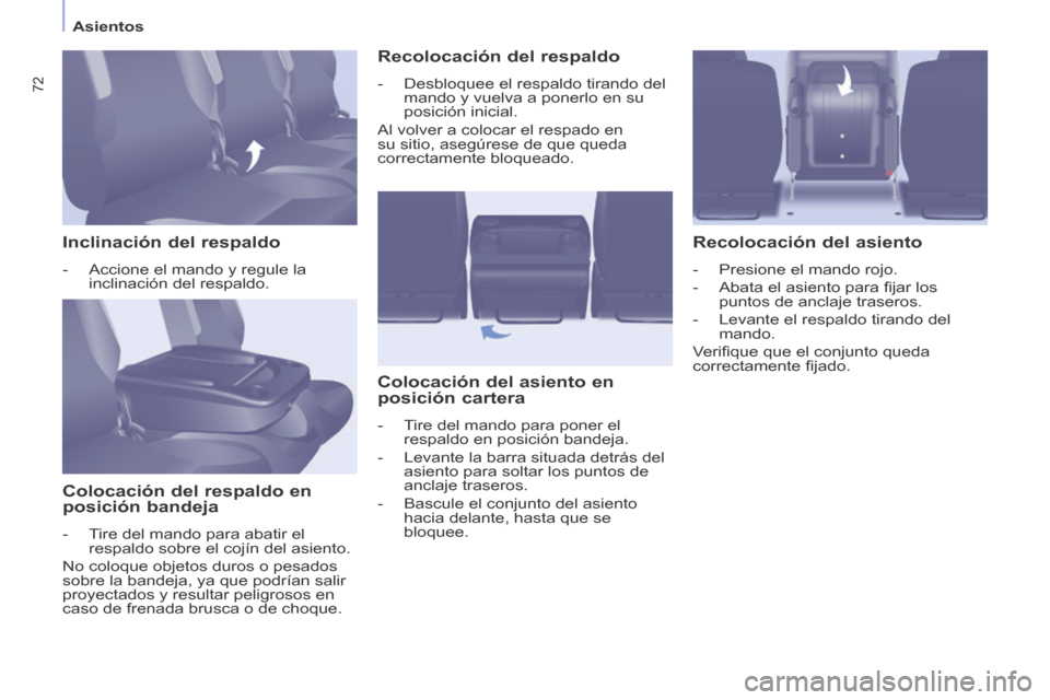 Peugeot Partner Tepee 2014 Manual del propietario (in Spanish) Asientos
72
Inclinación del respaldo
- Accione el mando y regule la inclinación del respaldo.
Colocación del respaldo en
posición bandeja
- Tire del mando para abatir Peugeot Partner Tepee 2014 Manual del propietario (in Spanish) Asientos
72
Inclinación del respaldo
- Accione el mando y regule la inclinación del respaldo.
Colocación del respaldo en
posición bandeja
- Tire del mando para abatir