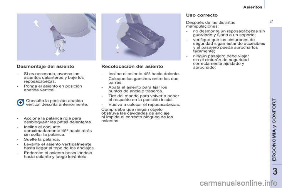 Peugeot Partner Tepee 2014 Manual del propietario (in Spanish) Asientos
73
ERGONOMÍA
y C
ERGONOMÍA
y C
ERGONOMÍA
ONFORT
3
Desmontaje del asiento
- Si es necesario, avance los asientos delanteros y baje los
reposacabezas.
- Ponga el Peugeot Partner Tepee 2014 Manual del propietario (in Spanish) Asientos
73
ERGONOMÍA
y C
ERGONOMÍA
y C
ERGONOMÍA
ONFORT
3
Desmontaje del asiento
- Si es necesario, avance los asientos delanteros y baje los
reposacabezas.
- Ponga el