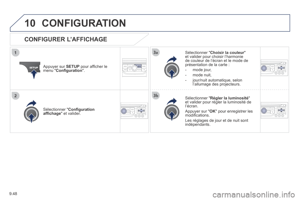 Peugeot Partner Tepee 2014 Manuel du propriétaire (in French) 9.48
10 CONFIGURATION
Appuyer sur SETUP pour affi cher le menu " Confi guration ".
Sélectionner " Choisir la couleur " Choisir la couleur " Choisir la couleuret valider pour choisir l Peugeot Partner Tepee 2014 Manuel du propriétaire (in French) 9.48
10 CONFIGURATION
Appuyer sur SETUP pour affi cher le menu " Confi guration ".
Sélectionner " Choisir la couleur " Choisir la couleur " Choisir la couleuret valider pour choisir l