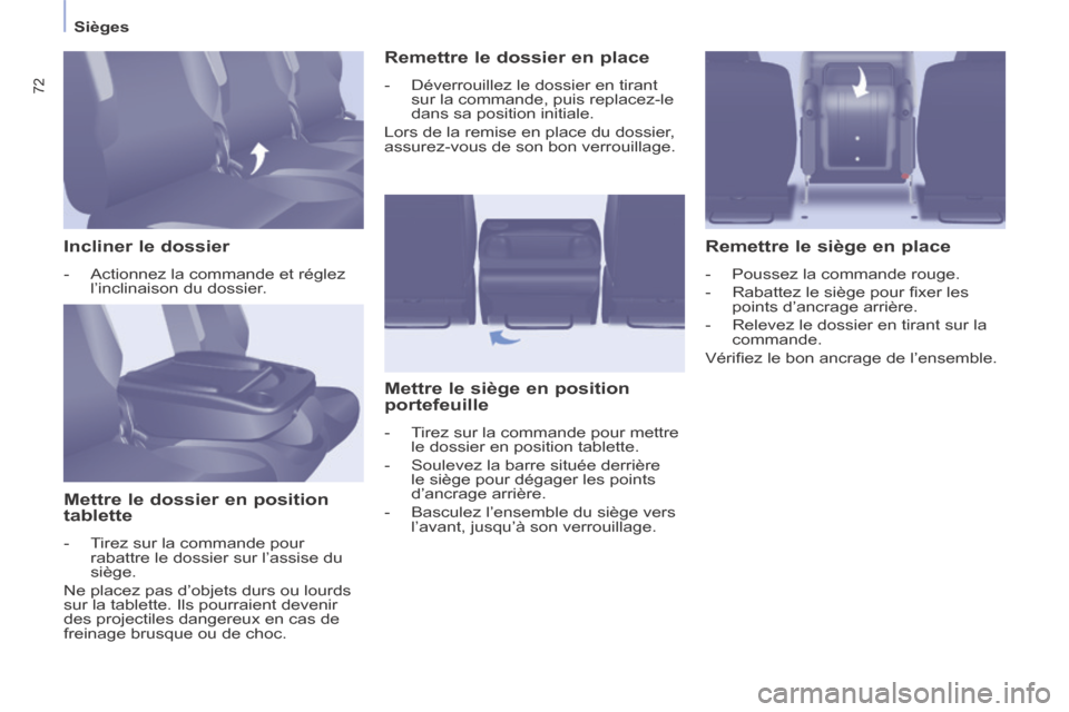 Peugeot Partner Tepee 2014 Manuel du propriétaire (in French) 72
Sièges
Incliner le dossier
- Actionnez la commande et réglez l’inclinaison du dossier.
Mettre le dossier en position
tablette
- Tirez sur la commande pour rabatt Peugeot Partner Tepee 2014 Manuel du propriétaire (in French) 72
Sièges
Incliner le dossier
- Actionnez la commande et réglez l’inclinaison du dossier.
Mettre le dossier en position
tablette
- Tirez sur la commande pour rabatt