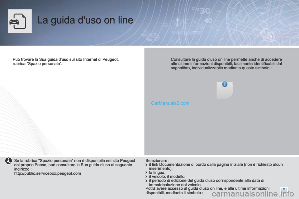 Peugeot Partner Tepee 2014 Manuale del proprietario (in Italian) La guida duso on line
Può trovare la Sua guida duso sul sito Internet di Peugeot, rubrica "Spazio personale". Consultare la guida duso on line permette anche di accedere alle ultime in Peugeot Partner Tepee 2014 Manuale del proprietario (in Italian) La guida duso on line
Può trovare la Sua guida duso sul sito Internet di Peugeot, rubrica "Spazio personale". Consultare la guida duso on line permette anche di accedere alle ultime in