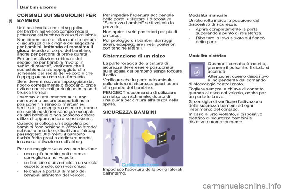 Peugeot Partner Tepee 2014 Manuale del proprietario (in Italian) 126
Bambini a bordo
CONSIGLI SUI SEGGIOLINI PER
BAMBINI
Unerrata installazione del seggiolino
per bambini nel veicolo compromette la
protezione del bambino in caso di collisione.
Non Peugeot Partner Tepee 2014 Manuale del proprietario (in Italian) 126
Bambini a bordo
CONSIGLI SUI SEGGIOLINI PER
BAMBINI
Unerrata installazione del seggiolino
per bambini nel veicolo compromette la
protezione del bambino in caso di collisione.
Non
