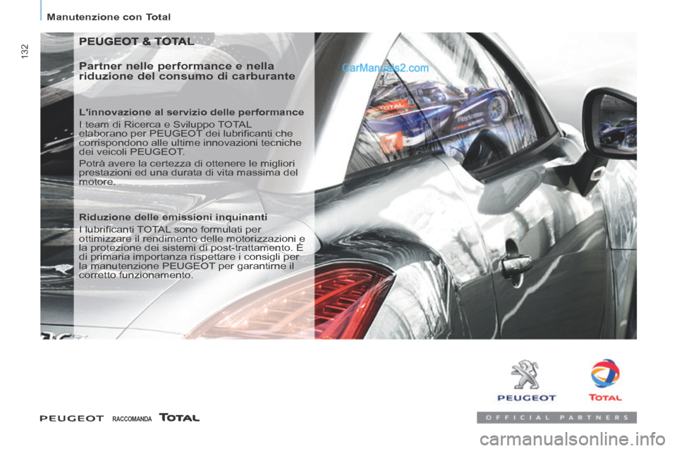 Peugeot Partner Tepee 2014  Manuale del proprietario (in Italian)    Manutenzione  con  Total   
132
 PEUGEOT & TOTAL 
  Partner nelle performance e nella 
riduzione del consumo di carburante 
  Linnovazione al servizio delle performance 
 I team di Ricerca e Svilu
