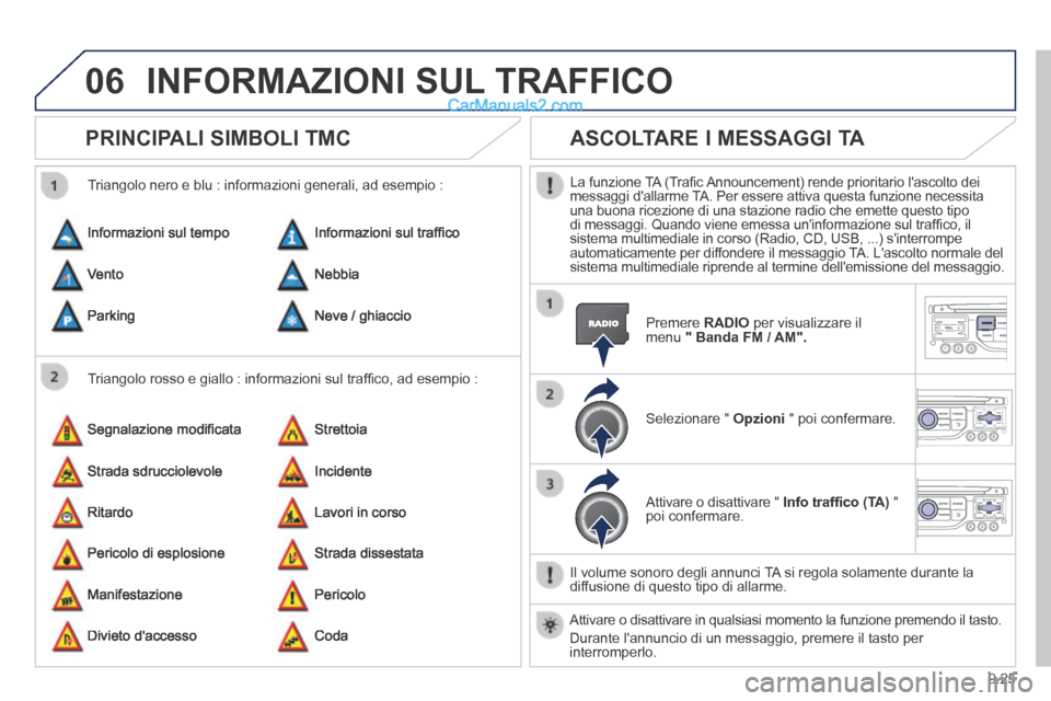 Peugeot Partner Tepee 2014 Manuale del proprietario (in Italian) 9.25
06 INFORMAZIONI SUL TRAFFICO
PRINCIPALI SIMBOLI TMC
Triangolo rosso e giallo : informazioni sul traffi co, ad esempio :
Triangolo nero e blu : informazioni generali, ad esempio : Peugeot Partner Tepee 2014 Manuale del proprietario (in Italian) 9.25
06 INFORMAZIONI SUL TRAFFICO
PRINCIPALI SIMBOLI TMC
Triangolo rosso e giallo : informazioni sul traffi co, ad esempio :
Triangolo nero e blu : informazioni generali, ad esempio :