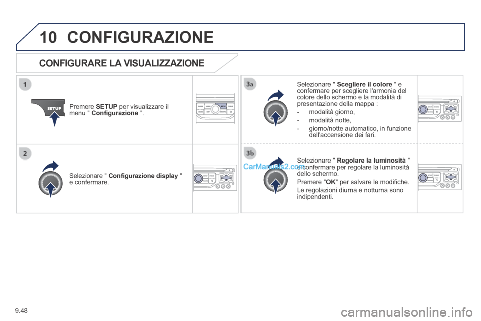 Peugeot Partner Tepee 2014 Manuale del proprietario (in Italian) 9.48
10 CONFIGURAZIONE
Premere SETUP per visualizzare il menu " Confi gurazione ".
Selezionare " Scegliere il colore " e confermare per scegliere larmonia del colore dello schermo e Peugeot Partner Tepee 2014 Manuale del proprietario (in Italian) 9.48
10 CONFIGURAZIONE
Premere SETUP per visualizzare il menu " Confi gurazione ".
Selezionare " Scegliere il colore " e confermare per scegliere larmonia del colore dello schermo e