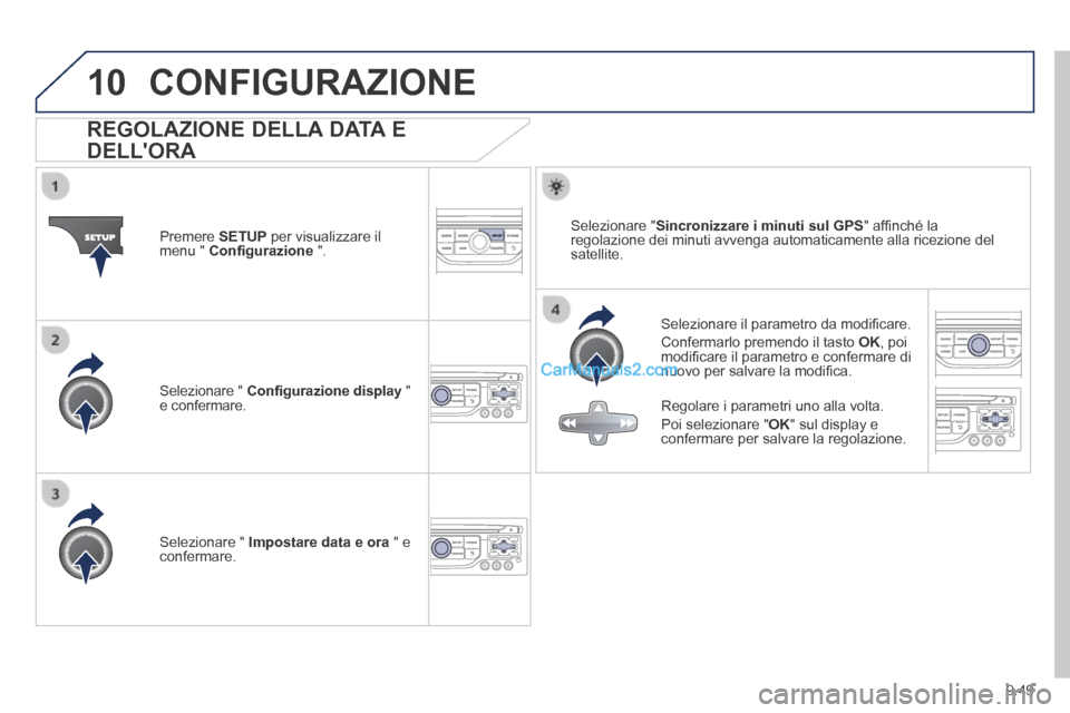 Peugeot Partner Tepee 2014 Manuale del proprietario (in Italian) 9.49
10 CONFIGURAZIONE
REGOLAZIONE DELLA DATA E
DELLORA
Selezionare il parametro da modifi care.
Confermarlo premendo il tasto OK , poi modifi care il parametro e confer Peugeot Partner Tepee 2014 Manuale del proprietario (in Italian) 9.49
10 CONFIGURAZIONE
REGOLAZIONE DELLA DATA E
DELLORA
Selezionare il parametro da modifi care.
Confermarlo premendo il tasto OK , poi modifi care il parametro e confer
