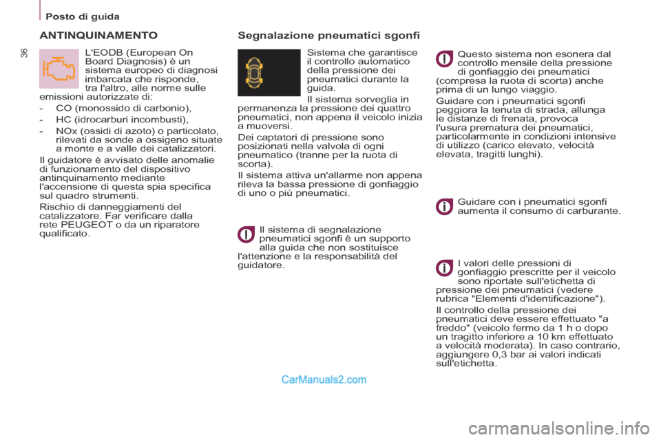 Peugeot Partner Tepee 2014  Manuale del proprietario (in Italian)    Posto  di  guida   
36
 ANTINQUINAMENTO 
 LEODB (European On 
Board Diagnosis) è un 
sistema europeo di diagnosi 
imbarcata che risponde, 
tra laltro, alle norme sulle 
emissioni autorizzate di: