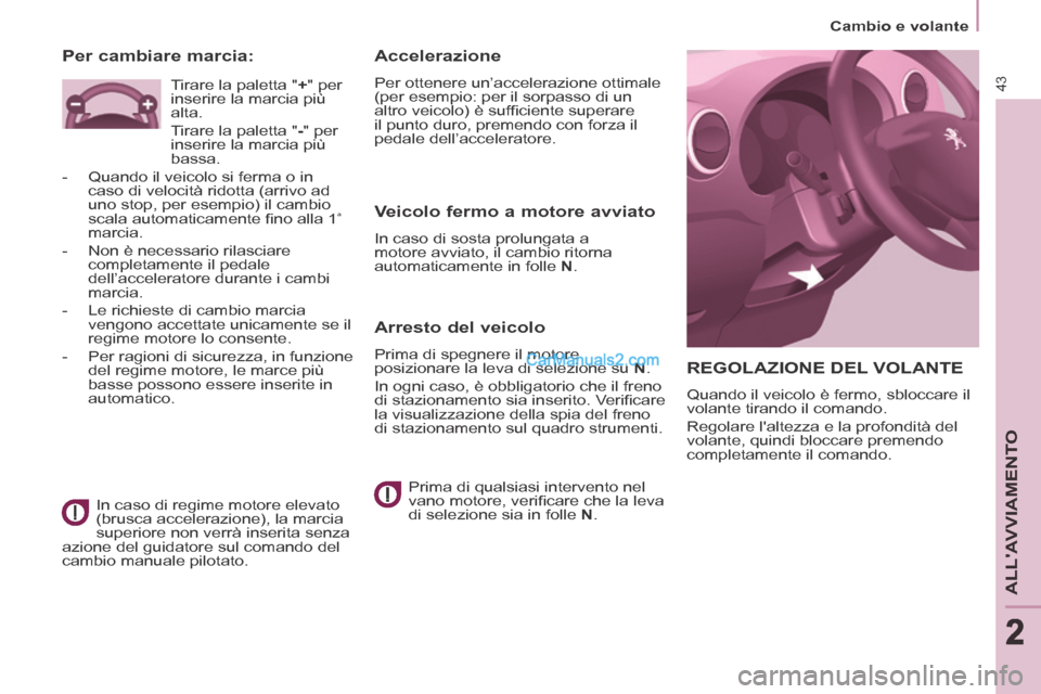 Peugeot Partner Tepee 2014  Manuale del proprietario (in Italian) 2
   Cambio  e  volante   
43
ALLAVVIAMENTO
222
 REGOLAZIONE DEL VOLANTE 
 Quando il veicolo è fermo, sbloccare il 
volante tirando il comando. 
 Regolare laltezza e la profondità del 
volante, qu