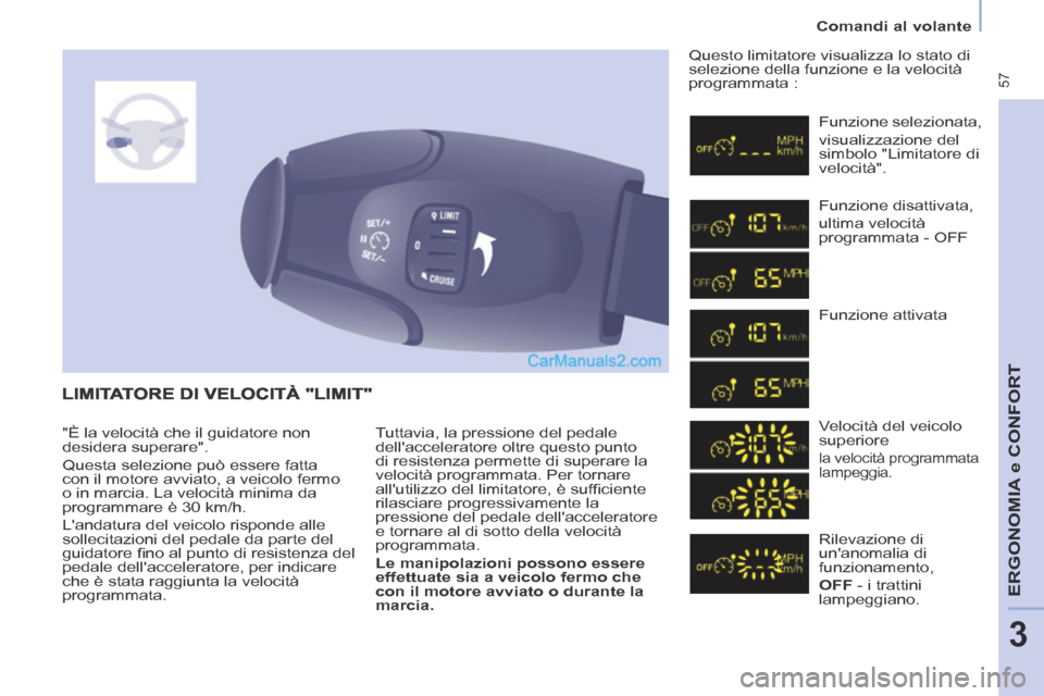Peugeot Partner Tepee 2014  Manuale del proprietario (in Italian)  57
   Comandi  al  volante   
ERGONOMIA
 e C
ERGONOMIA
 e C
ERGONOMIA
ONFORT
3
 Tuttavia, la pressione del pedale 
dellacceleratore oltre questo punto 
di resistenza permette di superare la 
velocit