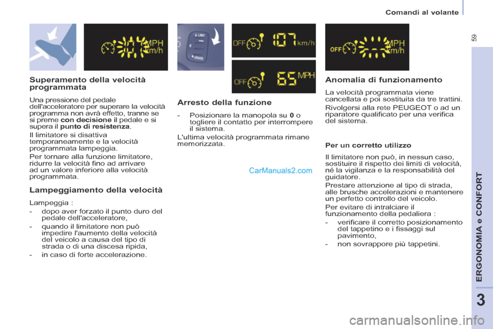 Peugeot Partner Tepee 2014  Manuale del proprietario (in Italian)  59
   Comandi  al  volante   
ERGONOMIA
 e C
ERGONOMIA
 e C
ERGONOMIA
ONFORT
3
  Superamento  della  velocità 
programmata 
 Una pressione del pedale 
dellacceleratore per superare la velocità 
pr