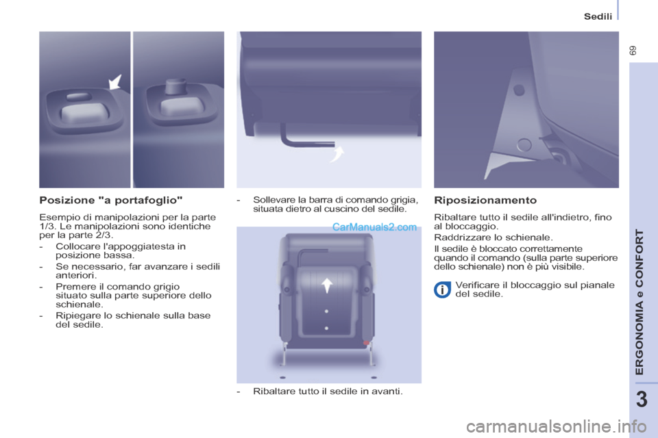 Peugeot Partner Tepee 2014 Manuale del proprietario (in Italian) Sedili
69
ERGONOMIA
e C
ERGONOMIA
e C
ERGONOMIA
ONFORT
3
Posizione "a portafoglio"
Esempio di manipolazioni per la parte
1/3. Le manipolazioni sono identiche
per la parte 2/3.
- Peugeot Partner Tepee 2014 Manuale del proprietario (in Italian) Sedili
69
ERGONOMIA
e C
ERGONOMIA
e C
ERGONOMIA
ONFORT
3
Posizione "a portafoglio"
Esempio di manipolazioni per la parte
1/3. Le manipolazioni sono identiche
per la parte 2/3.
-