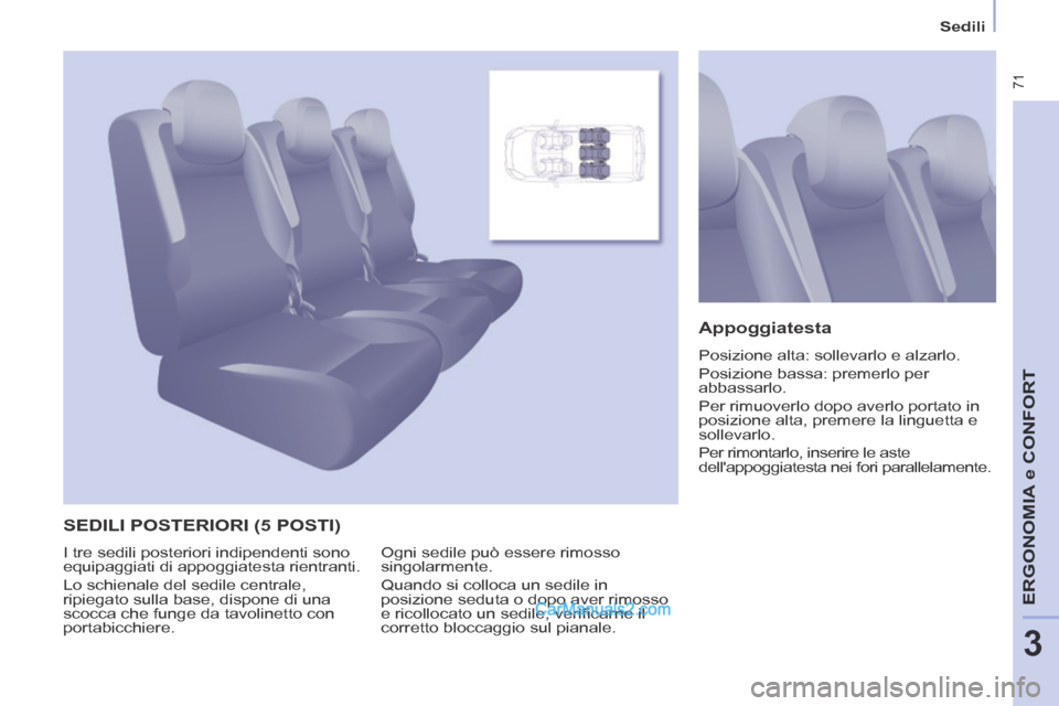Peugeot Partner Tepee 2014 Manuale del proprietario (in Italian) Sedili
71
ERGONOMIA
e C
ERGONOMIA
e C
ERGONOMIA
ONFORT
3
SEDILI POSTERIORI (5 POSTI)
Appoggiatesta
Posizione alta: sollevarlo e alzarlo.
Posizione bassa: premerlo per
abbassarlo.
P Peugeot Partner Tepee 2014 Manuale del proprietario (in Italian) Sedili
71
ERGONOMIA
e C
ERGONOMIA
e C
ERGONOMIA
ONFORT
3
SEDILI POSTERIORI (5 POSTI)
Appoggiatesta
Posizione alta: sollevarlo e alzarlo.
Posizione bassa: premerlo per
abbassarlo.
P