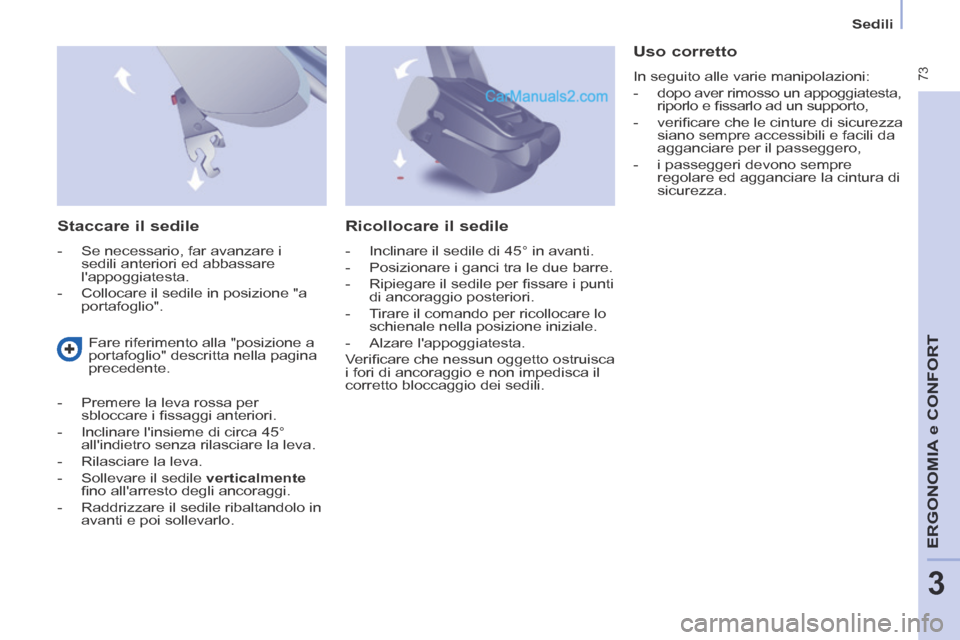 Peugeot Partner Tepee 2014 Manuale del proprietario (in Italian) Sedili
73
ERGONOMIA
e C
ERGONOMIA
e C
ERGONOMIA
ONFORT
3
Staccare il sedile
- Se necessario, far avanzare i sedili anteriori ed abbassare
lappoggiatesta.
- Collocare il s Peugeot Partner Tepee 2014 Manuale del proprietario (in Italian) Sedili
73
ERGONOMIA
e C
ERGONOMIA
e C
ERGONOMIA
ONFORT
3
Staccare il sedile
- Se necessario, far avanzare i sedili anteriori ed abbassare
lappoggiatesta.
- Collocare il s
