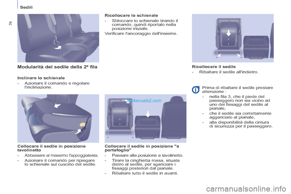 Peugeot Partner Tepee 2014 Manuale del proprietario (in Italian) Sedili
76
Inclinare lo schienale
- Azionare il comando e regolare linclinazione.
Collocare il sedile in posizione
tavolinetto
- Abbassare al massimo lappoggiatesta Peugeot Partner Tepee 2014 Manuale del proprietario (in Italian) Sedili
76
Inclinare lo schienale
- Azionare il comando e regolare linclinazione.
Collocare il sedile in posizione
tavolinetto
- Abbassare al massimo lappoggiatesta
