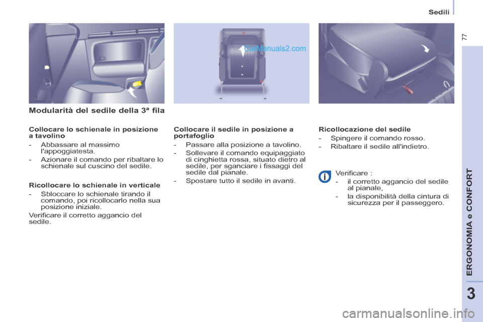 Peugeot Partner Tepee 2014 Manuale del proprietario (in Italian) Sedili
77
ERGONOMIA
e C
ERGONOMIA
e C
ERGONOMIA
ONFORT
3
Modularità del sedile della 3ª fila
Collocare lo schienale in posizione
a tavolino
- Abbassare al massimo lappoggiate Peugeot Partner Tepee 2014 Manuale del proprietario (in Italian) Sedili
77
ERGONOMIA
e C
ERGONOMIA
e C
ERGONOMIA
ONFORT
3
Modularità del sedile della 3ª fila
Collocare lo schienale in posizione
a tavolino
- Abbassare al massimo lappoggiate