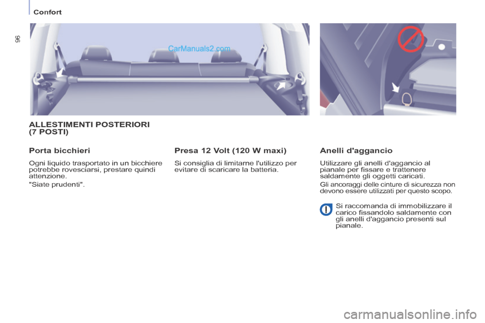 Peugeot Partner Tepee 2014  Manuale del proprietario (in Italian)    Confort   
96
 ALLESTIMENTI  POSTERIORI (7 POSTI) 
  Porta  bicchieri 
 Ogni liquido trasportato in un bicchiere 
potrebbe rovesciarsi, prestare quindi 
attenzione.  
"Siate  prudenti".  
  Presa 1