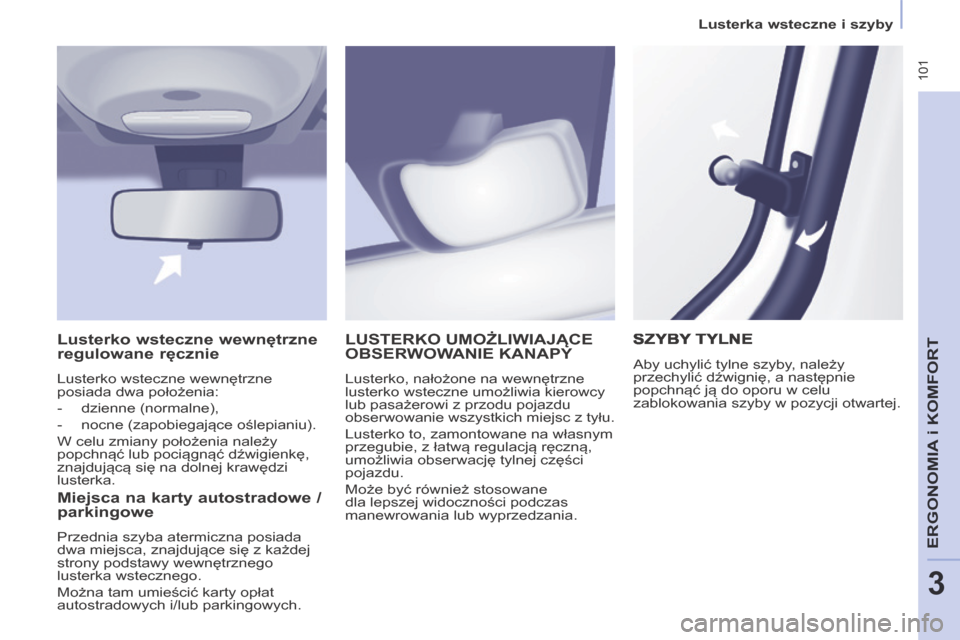 Peugeot Partner Tepee 2014 Instrukcja Obsługi (in Polish) Lusterka wsteczne i szyby
101
ERGONOMIA
i K
ERGONOMIA
i K
ERGONOMIA
OMFORT
3
LUSTERKO UMOŻLIWIAJĄCE OBSERWOWANIE KANAPY
Lusterko, nałożone na wewnętrzne
lusterko wsteczne umożliwia Peugeot Partner Tepee 2014 Instrukcja Obsługi (in Polish) Lusterka wsteczne i szyby
101
ERGONOMIA
i K
ERGONOMIA
i K
ERGONOMIA
OMFORT
3
LUSTERKO UMOŻLIWIAJĄCE OBSERWOWANIE KANAPY
Lusterko, nałożone na wewnętrzne
lusterko wsteczne umożliwia