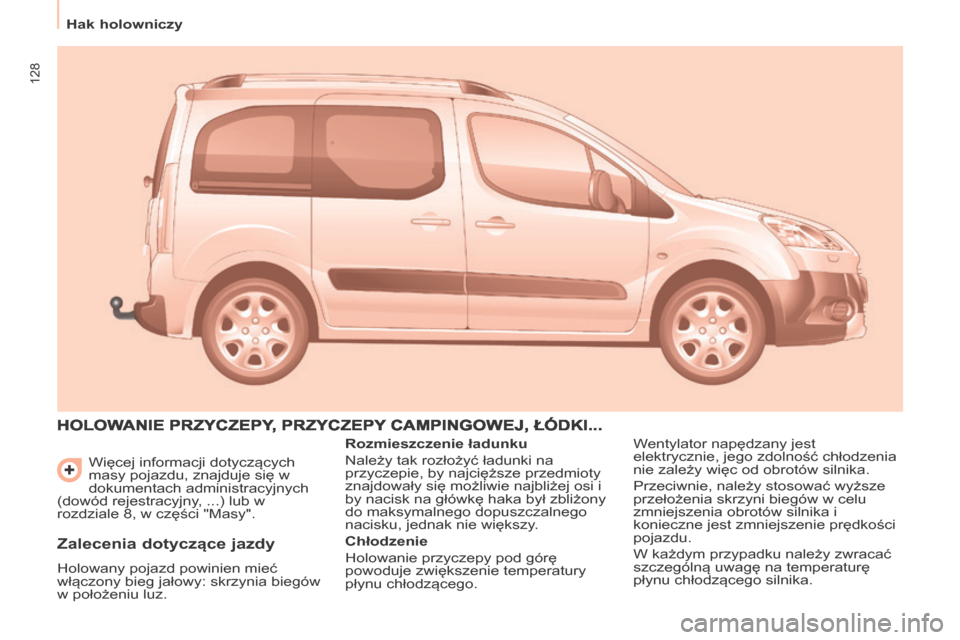 Peugeot Partner Tepee 2014 Instrukcja Obsługi (in Polish) 128
Hak holowniczy Więcej informacji dotyczących
masy pojazdu, znajduje się w
dokumentach administracyjnych
(dowód rejestracyjny, ...) lub w
rozdziale 8, w części "Masy".
HOLOWANIE P Peugeot Partner Tepee 2014 Instrukcja Obsługi (in Polish) 128
Hak holowniczy Więcej informacji dotyczących
masy pojazdu, znajduje się w
dokumentach administracyjnych
(dowód rejestracyjny, ...) lub w
rozdziale 8, w części "Masy".
HOLOWANIE P