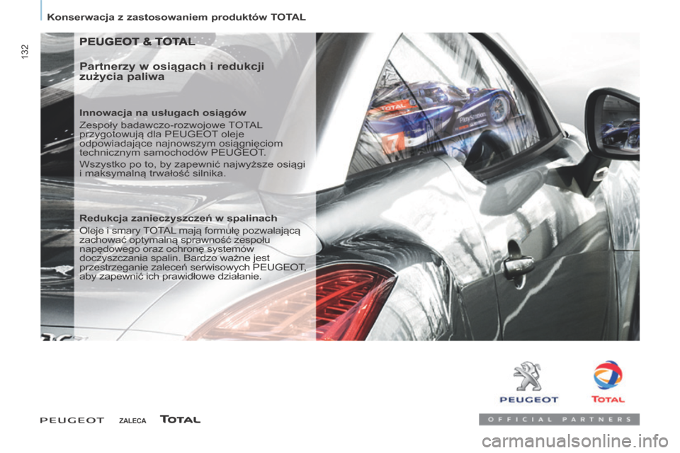 Peugeot Partner Tepee 2014  Instrukcja Obsługi (in Polish)    Konserwacja z zastosowaniem produktów TOTAL   
132
 PEUGEOT & TOTAL 
  Partnerzy w osiągach i redukcji 
zużycia paliwa 
  Innowacja na usługach osiągów 
 Zespoły badawczo-rozwojowe TOTAL 
pr