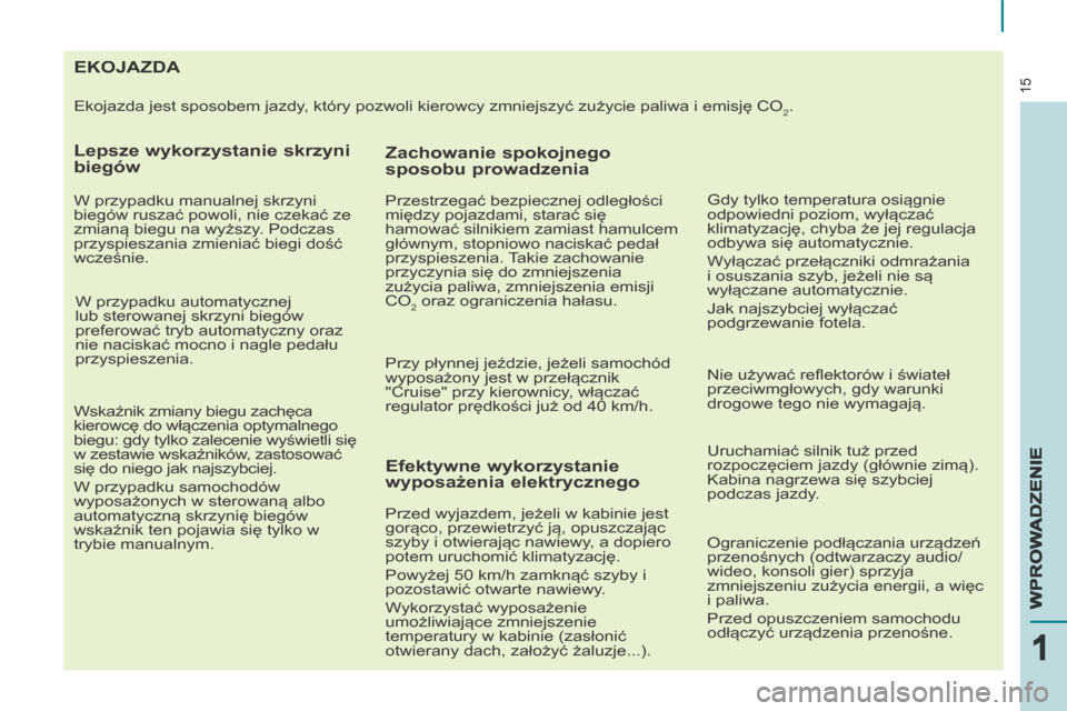 Peugeot Partner Tepee 2014 Instrukcja Obsługi (in Polish) 15
15
111
WPROWADZENIEWPROWADZENIEWPROWADZENIE
EKOJAZDA
Ekojazda jest sposobem jazdy, który pozwoli kierowcy zmniejszyć zużycie paliwa i emisję CO2.
Lep Peugeot Partner Tepee 2014 Instrukcja Obsługi (in Polish) 15
15
111
WPROWADZENIEWPROWADZENIEWPROWADZENIE
EKOJAZDA
Ekojazda jest sposobem jazdy, który pozwoli kierowcy zmniejszyć zużycie paliwa i emisję CO2.
Lep