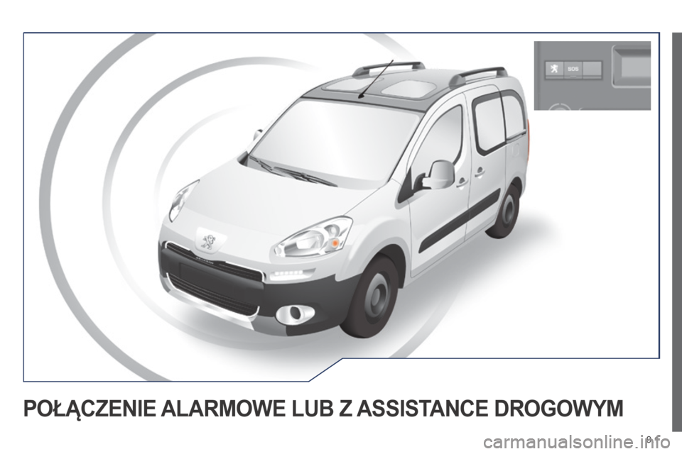 Peugeot Partner Tepee 2014 Instrukcja Obsługi (in Polish) 9.1
POŁĄCZENIE ALARMOWE LUB Z ASSISTANCE DROGOWYM Peugeot Partner Tepee 2014 Instrukcja Obsługi (in Polish) 9.1
POŁĄCZENIE ALARMOWE LUB Z ASSISTANCE DROGOWYM